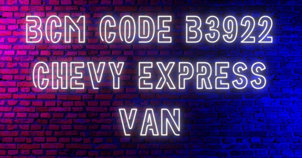 bcm code b3922 chevy express van