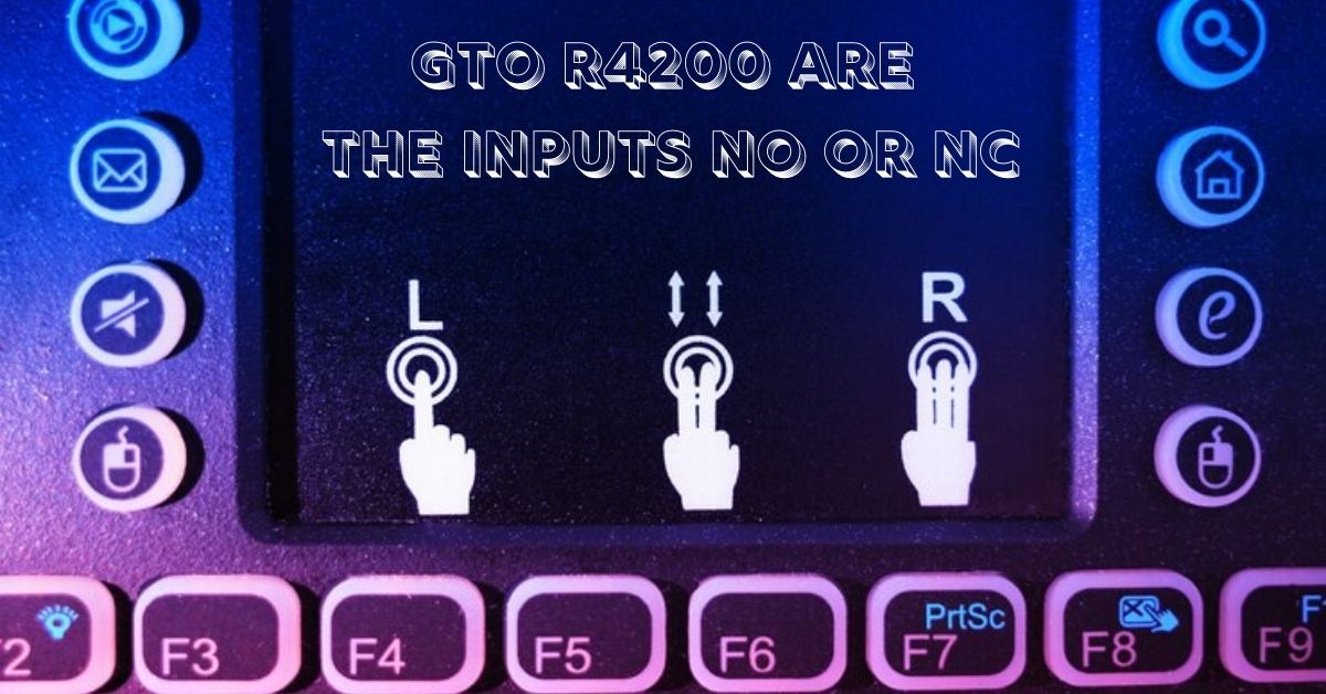 gto r4200 are the inputs no or nc