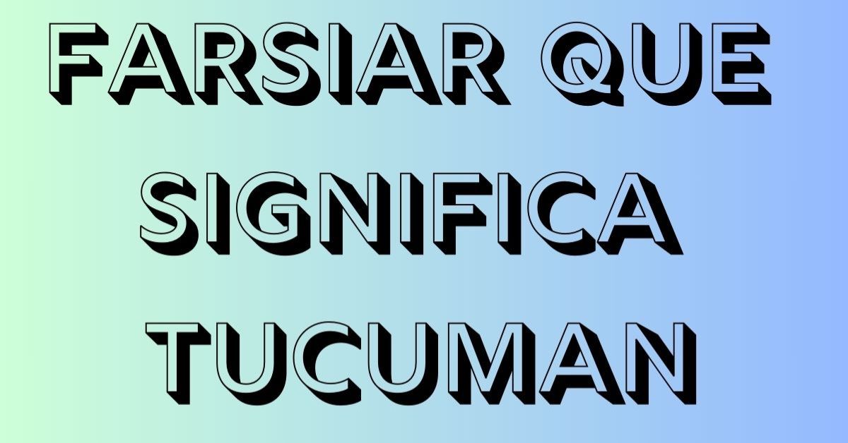 farsiar que significa tucuman