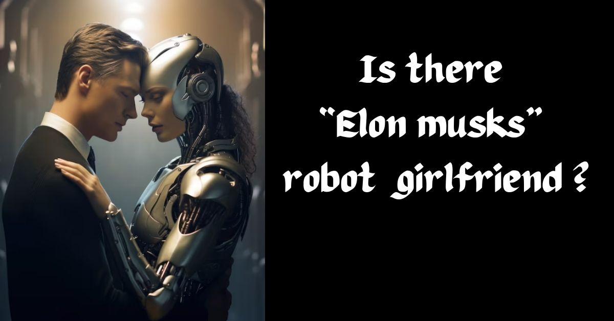 elon musk robot girlfriend